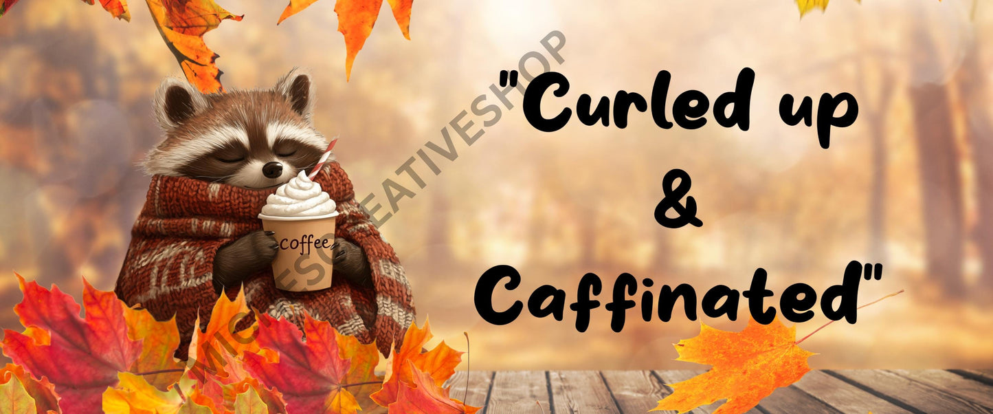 TUMBLER WRAP 40 oz straight and distressed Curled Up and Caffeinated Cosy Fall Raccoon Coffee Design Cute Autumn Woodland Animal PNG